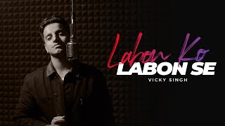 Labon Ko Labon Se - Cover | Vicky Singh | Bhool Bhulaiyaa | KK | Pritam