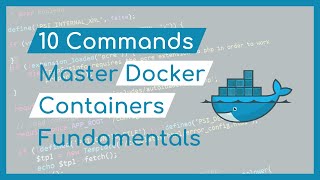 Beginner Docker - 10 Commands To Master Containers Fundamentals