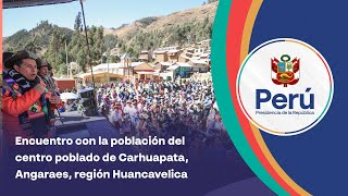 Huancavelica | Encuentro con la población del centro poblado de Carhuapata