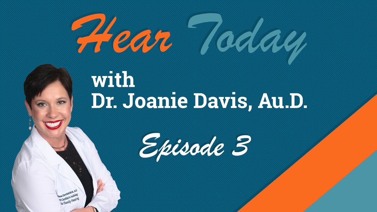 Hear Today With Dr. Joanie Davis, Au.D. | Episode 3 - YouTube