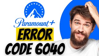 Paramount Plus App Error Code 6040: How to Fix Paramount Plus App Error Code 6040