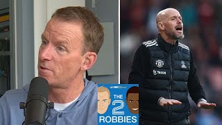 Man United keeping Erik ten Hag would be a 'waste of time' | The 2 Robbies Podcast | NBC Sports