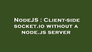 NodeJS : Client-side socket.io without a node.js server