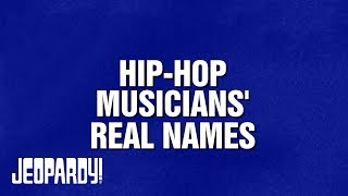 Hip-Hop Musicians' Real Names | Category | JEOPARDY!
