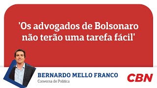 'Os advogados de Bolsonaro não terão uma tarefa fácil'