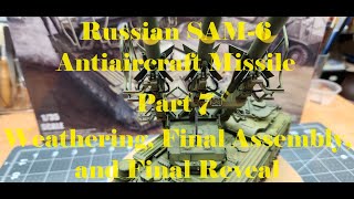 Russian SAM-6 Antiaircraft Missile, Part 7, Weathering, Final Assembly, and Final Reveal