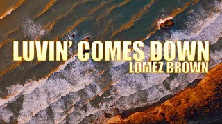 Lomez Brown - Luvin' Comes Down (Official Lyric Video)