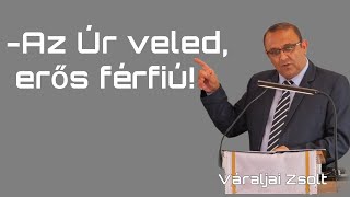 Váraljai Zsolt  -Az Úr veled, erős férfiú!