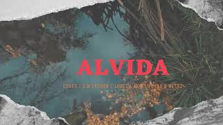 ALVIDA | COVER | SM FARHAN | JAMES | KK |LIFE IN A METRO