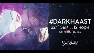 Shivaay  Darkhaast Teaser  Sunidhi Chauhan