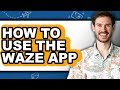 How to Use the Waze App - Full Guide