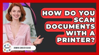 How Do You Scan Documents With A Printer? - Admin Career Guide