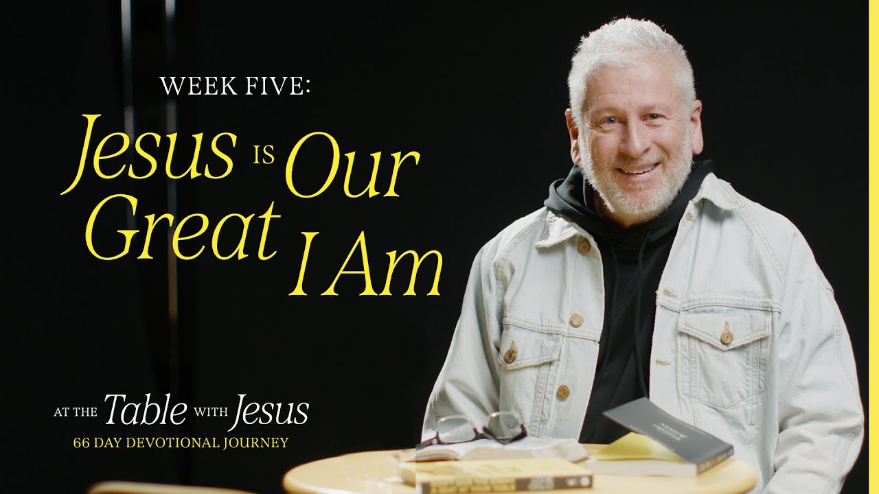 Jesus Is Our Great I Am | At The Table With Jesus 66-day Journey - YouTube