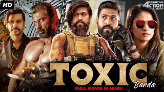 Rocking Star Yashs TOXIC BANDA Hindi Dubbed Full Movie | Action Movie | Yash, Radhika Pandit