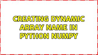 Creating dynamic array name in python numpy (3 Solutions!!)
