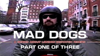 MAD DOGS - Dispatch Riders Part 1 of 3 ‘Respect, Reputation and Packages'