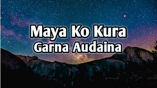 Maya ko kura garna audaina Lyrics song ||Nepali Song|| Lyrics Music Ale