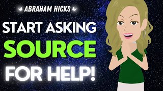 Start Asking Source For Help!! It REALLY Works ✨ Abraham Hicks