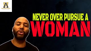 Why Over Pursuing Women Is A Turn Off