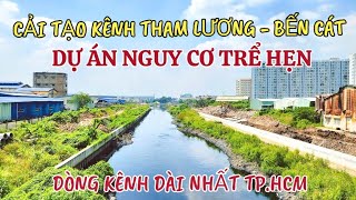 Dự Án Cải Tạo Kênh Tham Lương - Bến Cát Có Nguy Cơ Trể Hẹn - Đây Là Dòng Kênh Dài Nhất TP.HCM 2024