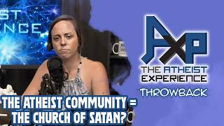 The Atheist Community Is Just Like The Church Of Satan!? | The Atheist Experience: Throwback