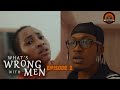 What's Wrong With Men (Episode 2) De General Film