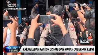 KPK Geledah Kantor Dishub dan Rumah Gubernur Kepri