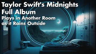 Taylor Swift's Midnights Full Album Plays in Another Room as it Rains Outside