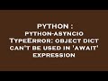 PYTHON : python-asyncio TypeError: object dict can't be used in 'await' expression