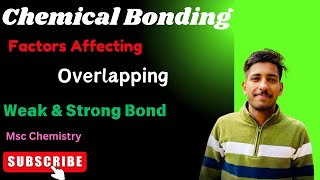 Factors Affecting Overlapping 🧿| Weak & Strong Bond |Chemical Bonding-3 | Msc Chemistry