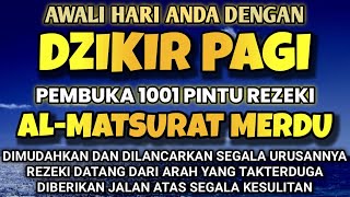 DZIKIR PAGI PENARIK REZEKI AL-MATSURAT MUSTAJAB | DZIKIR PAGI PEMBUKA PINTU REZEKI | DZIKIR PAGI