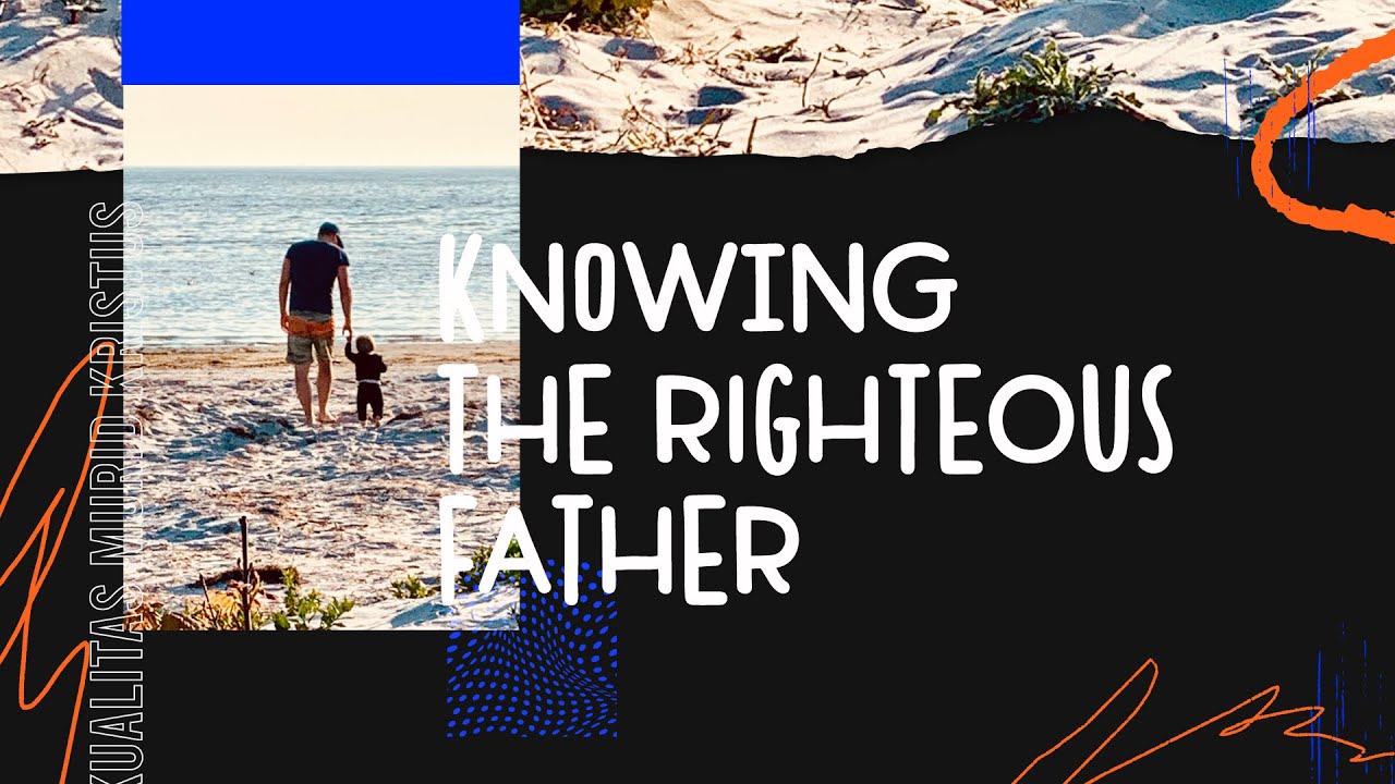 Knowing The Righteous Father | Jimmy | Seri Kualitas Murid Kristus ...