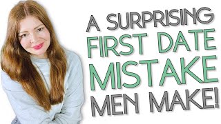 A Super Common First Date Mistake Most Men Make That Turns Women OFF!