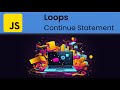 JavaScript - Loops: 'Continue' Statement  (Skipping Loop Iterations)