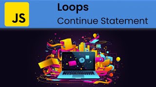 JavaScript - Loops: 'Continue' Statement (Skipping Loop Iterations)