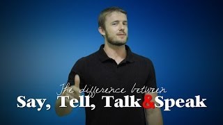 The Difference Between Say, Tell, Talk and Speak