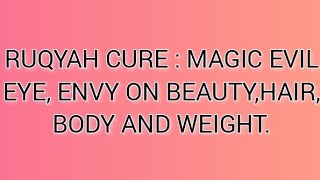 RUQYAH CURE : MAGIC EVIL EYE, ENVY ON BEAUTY,HAIR, BODY AND WEIGHT.