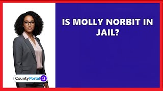 Is Molly Norbit In Jail