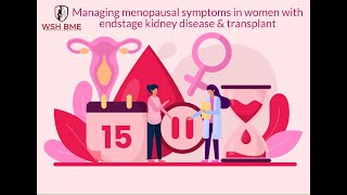 Managing Early Onset of Menopausal symptoms in women with end-stage kidney disease and transplant