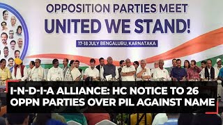 I-N-D-I-A alliance: PIL against name in Delhi HC; notice issued to 26 opposition parties