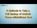 5 Methods to Take a Full Backup of Android Phone with/without Root