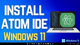 How to Install Atom IDE on Windows 11 | Best Text & Code Editor Setup for programming - guide