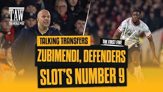 Zubimendi, Calls For A Defender \u0026 Number 9s | Talking Transfers | First Five