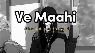 Ve Maahi [Slowed and Reverb] | Kesari | | Arijit Singh & Asees Kaur