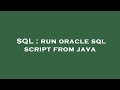 SQL : run oracle sql script from java