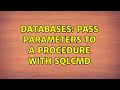 Databases: Pass parameters to a procedure with SQLcmd (2 Solutions!!)