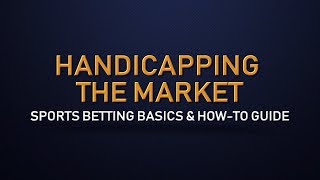 Handicapping The Sports Betting Market How-To Guide - Sports Betting Basics and How-To Guides