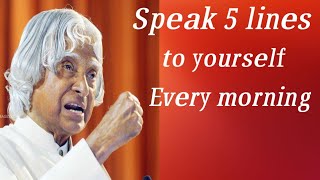 Speak 5 Lines to yourself Every morning ,APJ Abdul Kalam Motivational Quotes, APJ Abdul Kalam Speech