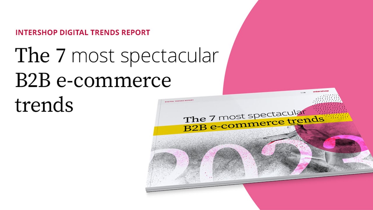 Intershop Digital Trends Report: The 7 Most Spectacular B2B E-commerce ...