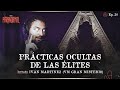 PRÁCTICAS OCULTAS DE LAS ÉLITES  Invitado: IVÁN MARTÍNEZ @VMGranmisterio  - T3 E30